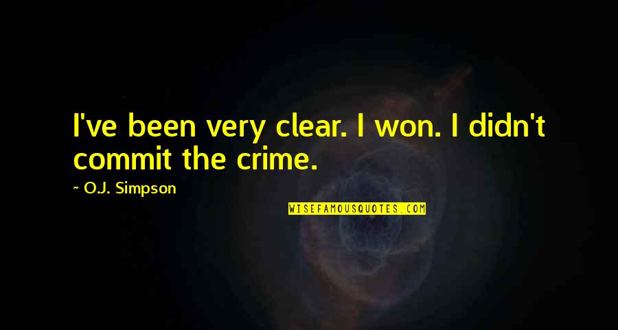 Old Bermuda Quotes By O.J. Simpson: I've been very clear. I won. I didn't Old Bermuda Quotes By O.J. Simpson: I've been very clear. I won. I didn't