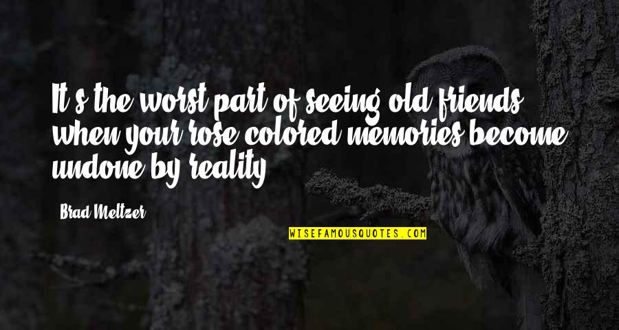 Old Best Friends And Memories Quotes By Brad Meltzer: It's the worst part of seeing old friends: