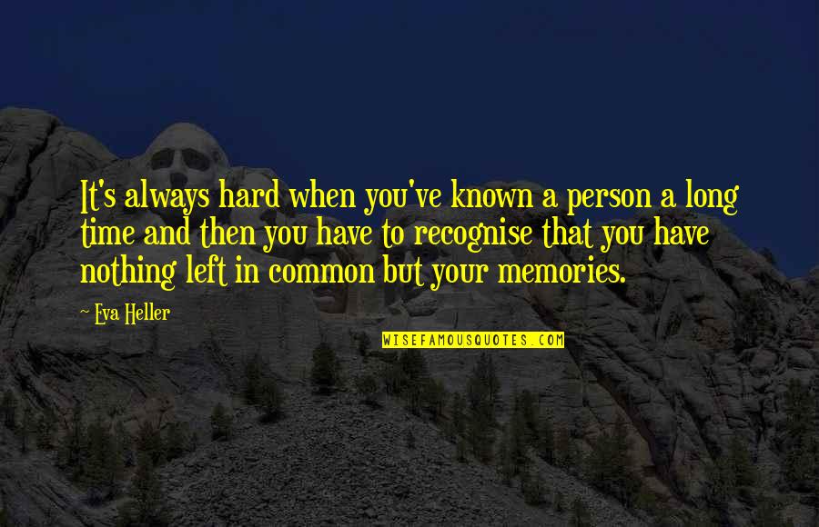 Old Best Friends And Memories Quotes By Eva Heller: It's always hard when you've known a person