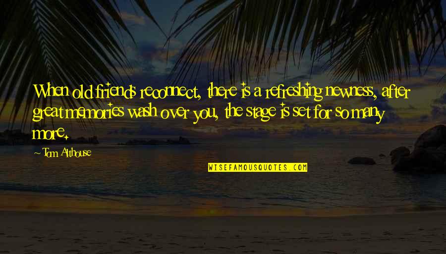 Old Best Friends And Memories Quotes By Tom Althouse: When old friends reconnect, there is a refreshing Old Best Friends And Memories Quotes By Tom Althouse: When old friends reconnect, there is a refreshing