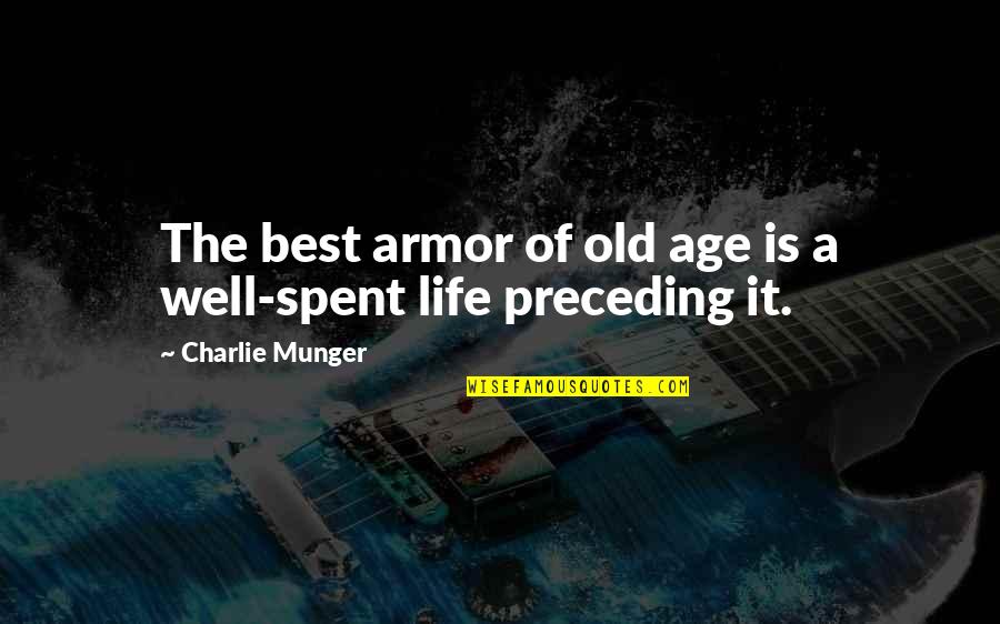 Old Best Quotes By Charlie Munger: The best armor of old age is a Old Best Quotes By Charlie Munger: The best armor of old age is a