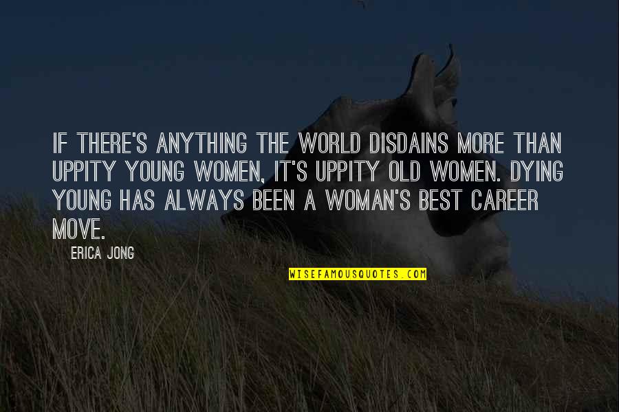 Old Best Quotes By Erica Jong: If there's anything the world disdains more than Old Best Quotes By Erica Jong: If there's anything the world disdains more than