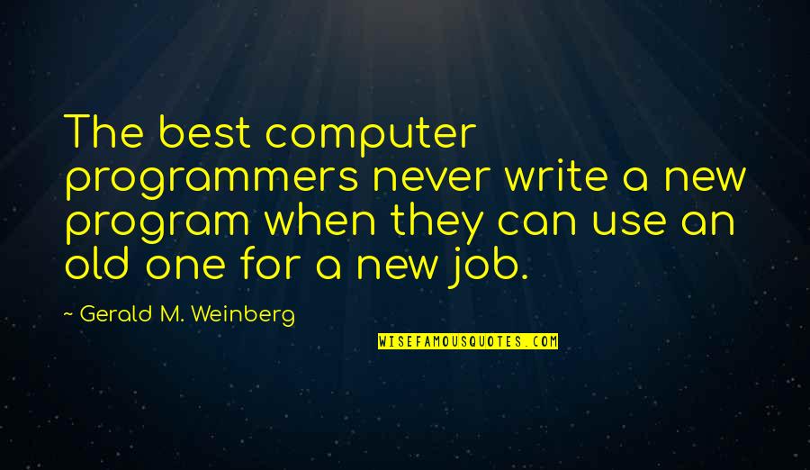 Old Best Quotes By Gerald M. Weinberg: The best computer programmers never write a new Old Best Quotes By Gerald M. Weinberg: The best computer programmers never write a new