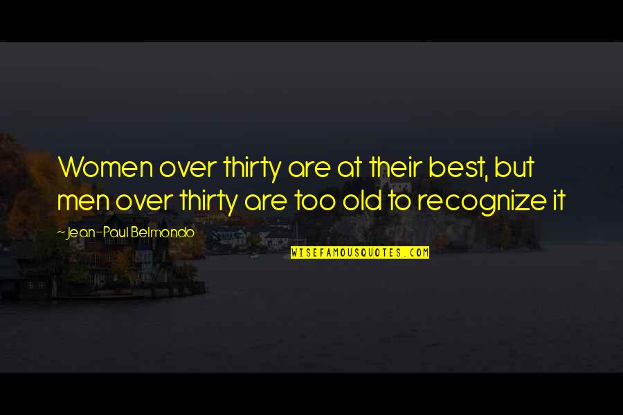 Old Best Quotes By Jean-Paul Belmondo: Women over thirty are at their best, but Old Best Quotes By Jean-Paul Belmondo: Women over thirty are at their best, but