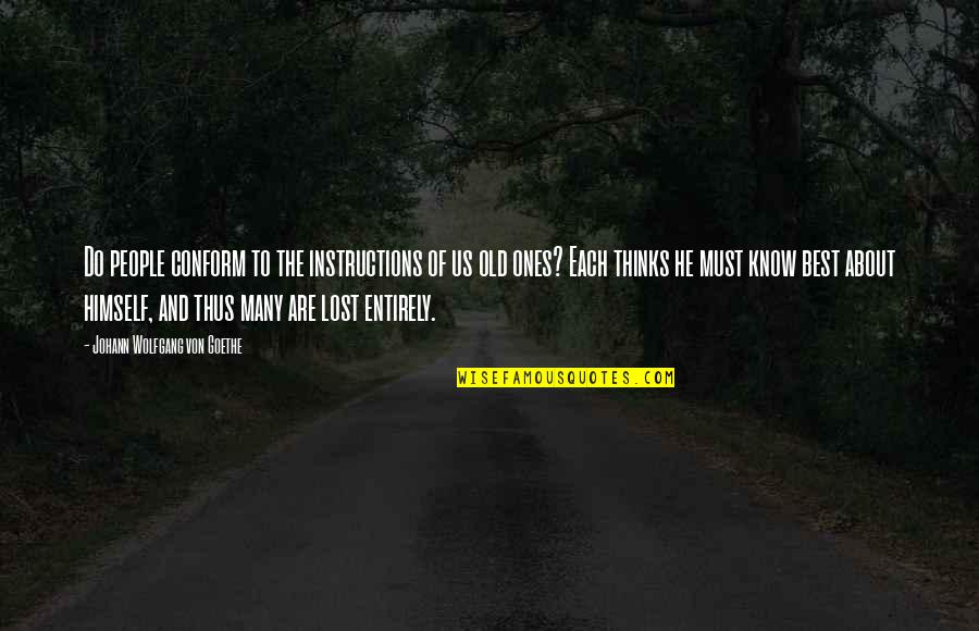 Old Best Quotes By Johann Wolfgang Von Goethe: Do people conform to the instructions of us Old Best Quotes By Johann Wolfgang Von Goethe: Do people conform to the instructions of us