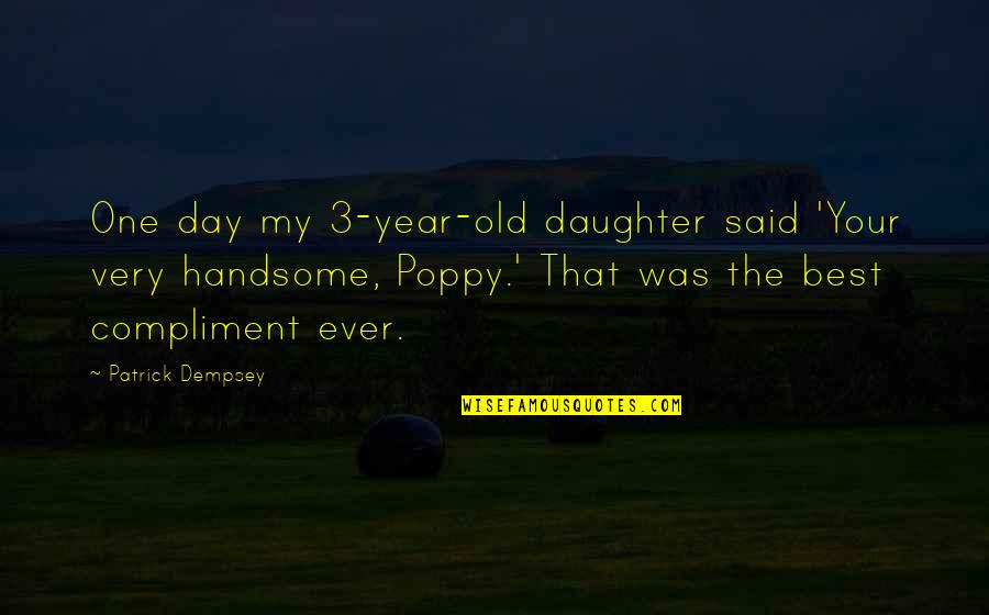 Old Best Quotes By Patrick Dempsey: One day my 3-year-old daughter said 'Your very Old Best Quotes By Patrick Dempsey: One day my 3-year-old daughter said 'Your very