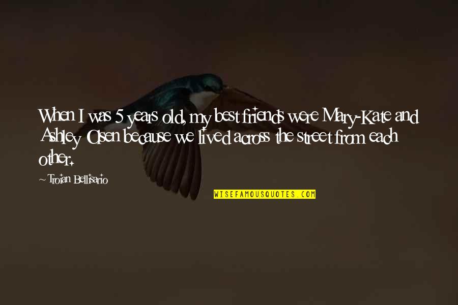 Old Best Quotes By Troian Bellisario: When I was 5 years old, my best Old Best Quotes By Troian Bellisario: When I was 5 years old, my best