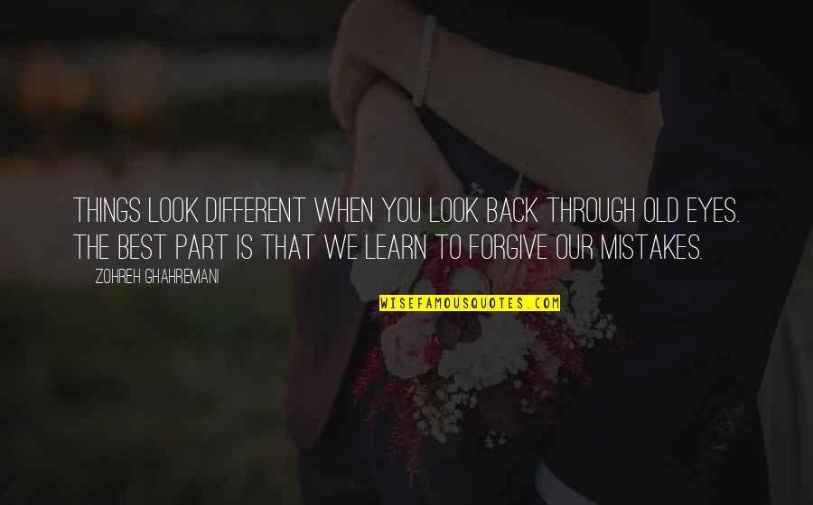 Old Best Quotes By Zohreh Ghahremani: Things look different when you look back through Old Best Quotes By Zohreh Ghahremani: Things look different when you look back through