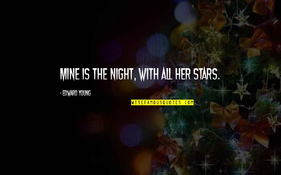 Old Black Lady Quotes By Edward Young: Mine is the night, with all her stars.