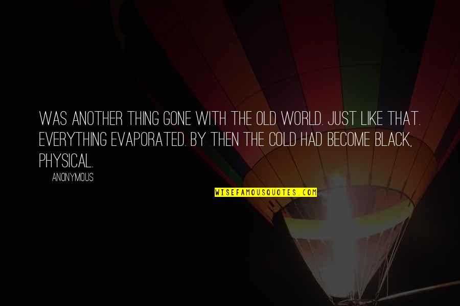 Old Black Quotes By Anonymous: was another thing gone with the old world.