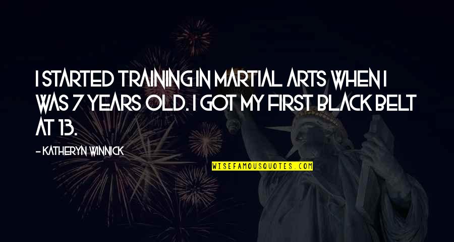 Old Black Quotes By Katheryn Winnick: I started training in martial arts when I
