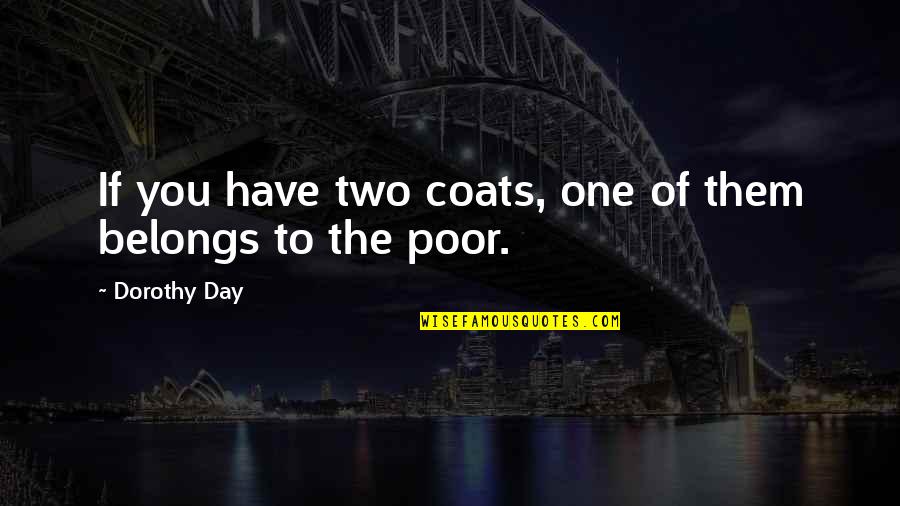 Old Blacksmith Quotes By Dorothy Day: If you have two coats, one of them Old Blacksmith Quotes By Dorothy Day: If you have two coats, one of them