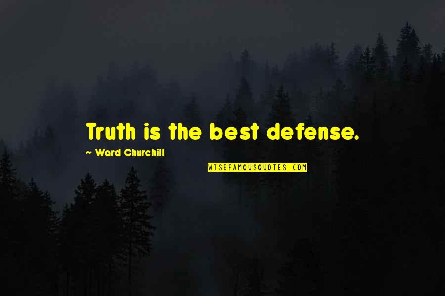 Old Blood And Guts Quotes By Ward Churchill: Truth is the best defense.