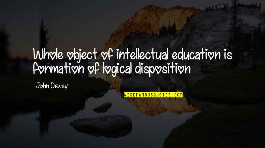 Old Bolton Quotes By John Dewey: Whole object of intellectual education is formation of