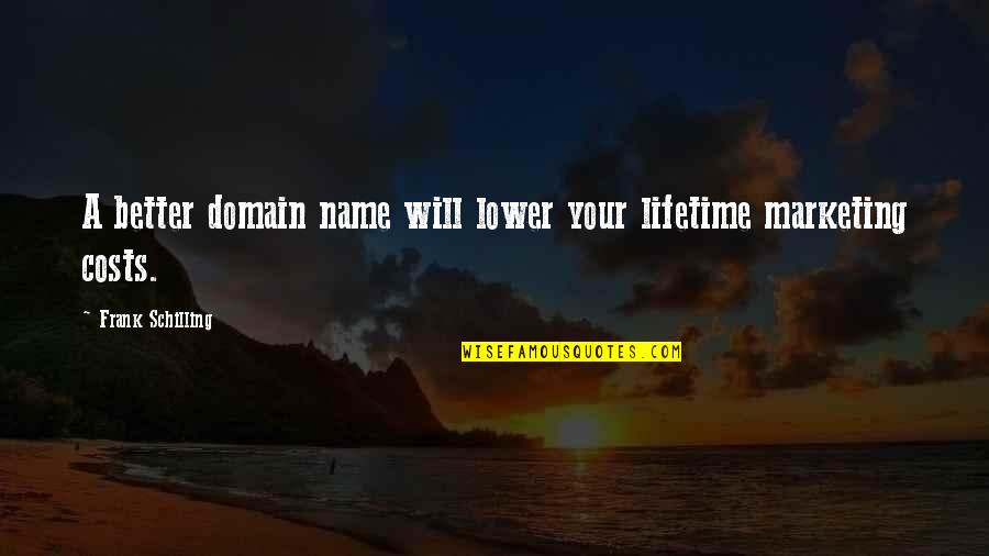 Old Bones Quotes By Frank Schilling: A better domain name will lower your lifetime Old Bones Quotes By Frank Schilling: A better domain name will lower your lifetime