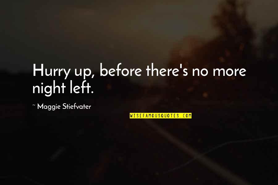 Old Book Quote Quotes By Maggie Stiefvater: Hurry up, before there's no more night left. Old Book Quote Quotes By Maggie Stiefvater: Hurry up, before there's no more night left.