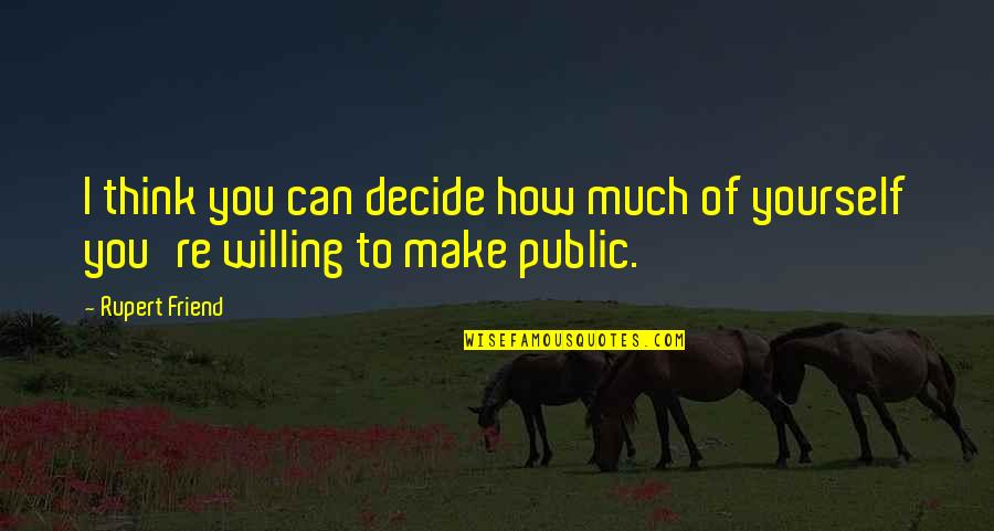 Old Book Quote Quotes By Rupert Friend: I think you can decide how much of