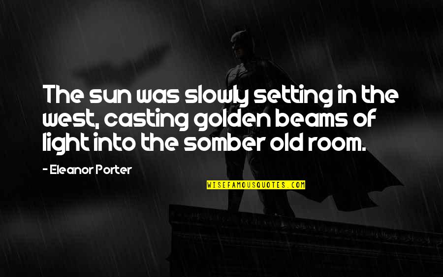 Old Book Quotes By Eleanor Porter: The sun was slowly setting in the west,