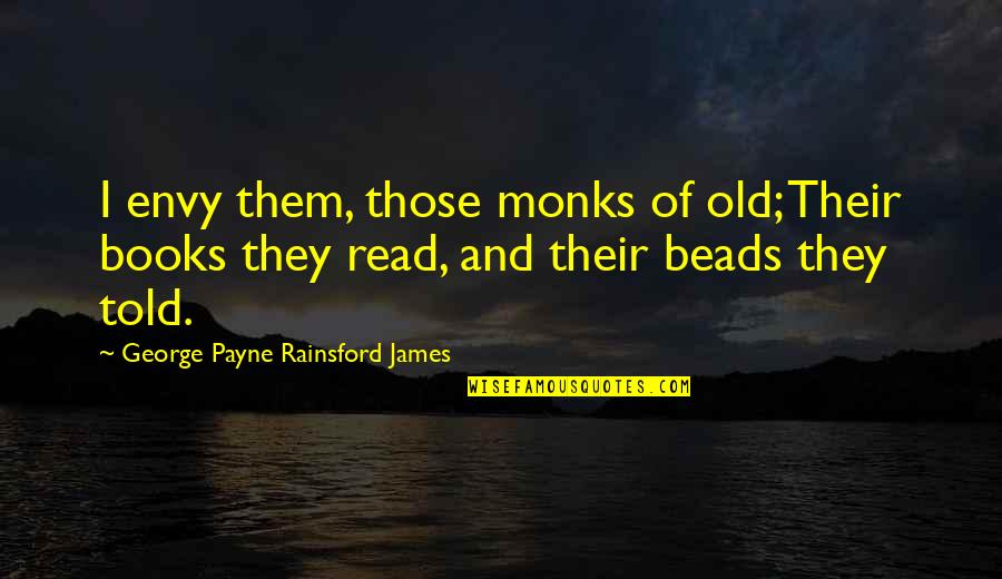 Old Book Quotes By George Payne Rainsford James: I envy them, those monks of old; Their