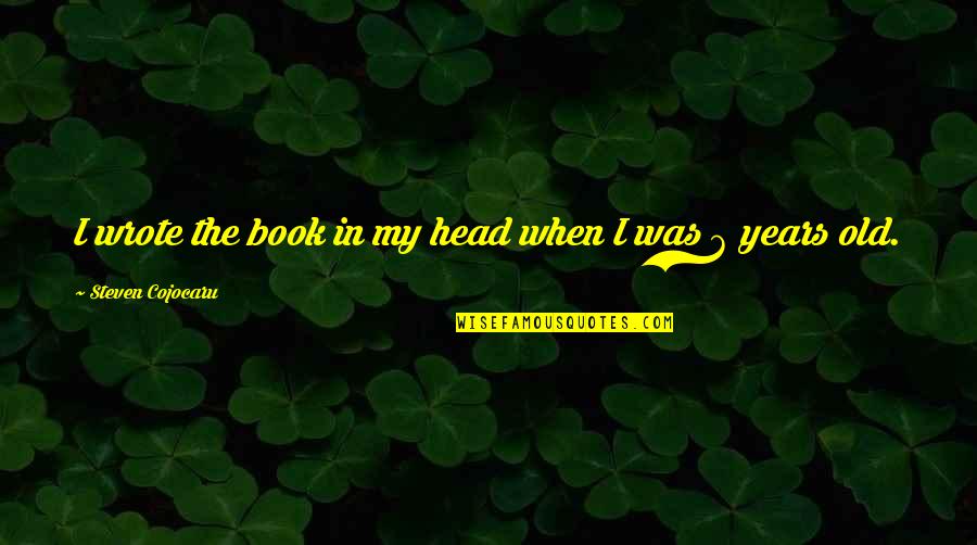 Old Book Quotes By Steven Cojocaru: I wrote the book in my head when