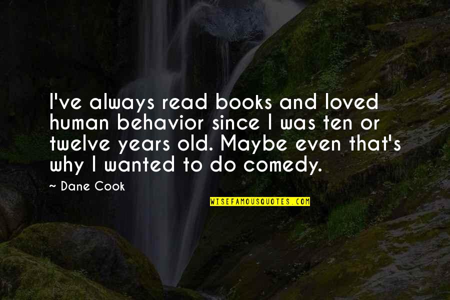 Old Books Quotes By Dane Cook: I've always read books and loved human behavior