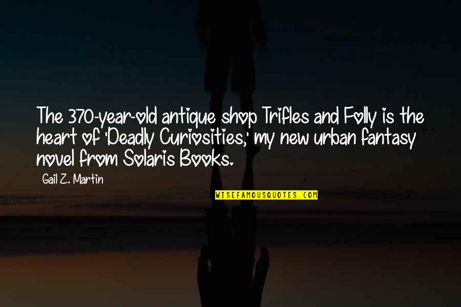 Old Books Quotes By Gail Z. Martin: The 370-year-old antique shop Trifles and Folly is