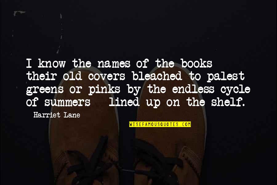 Old Books Quotes By Harriet Lane: I know the names of the books -