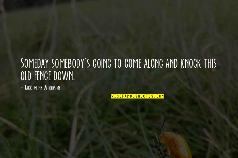 Old Books Quotes By Jacqueline Woodson: Someday somebody's going to come along and knock Old Books Quotes By Jacqueline Woodson: Someday somebody's going to come along and knock