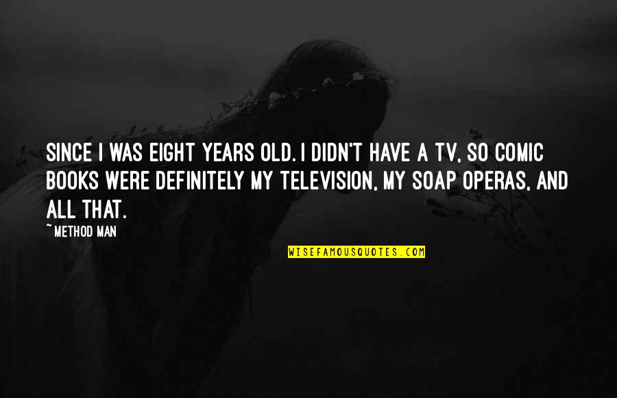 Old Books Quotes By Method Man: Since I was eight years old. I didn't Old Books Quotes By Method Man: Since I was eight years old. I didn't