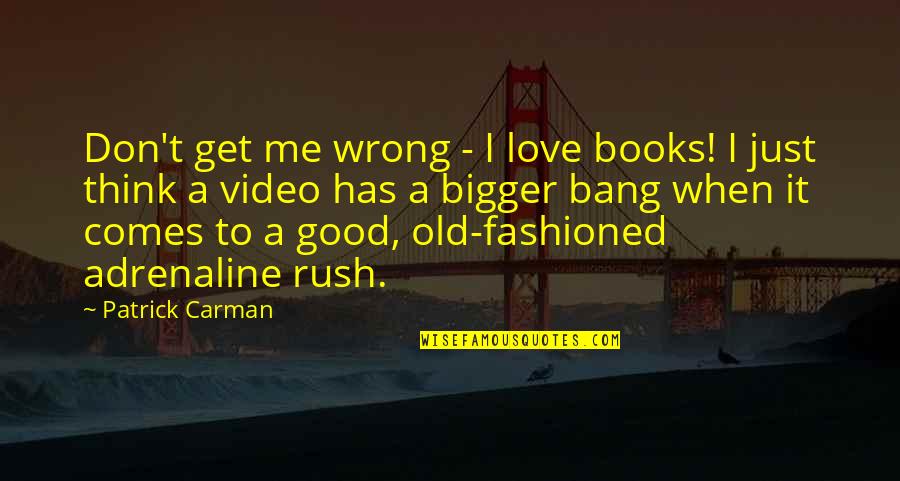 Old Books Quotes By Patrick Carman: Don't get me wrong - I love books!