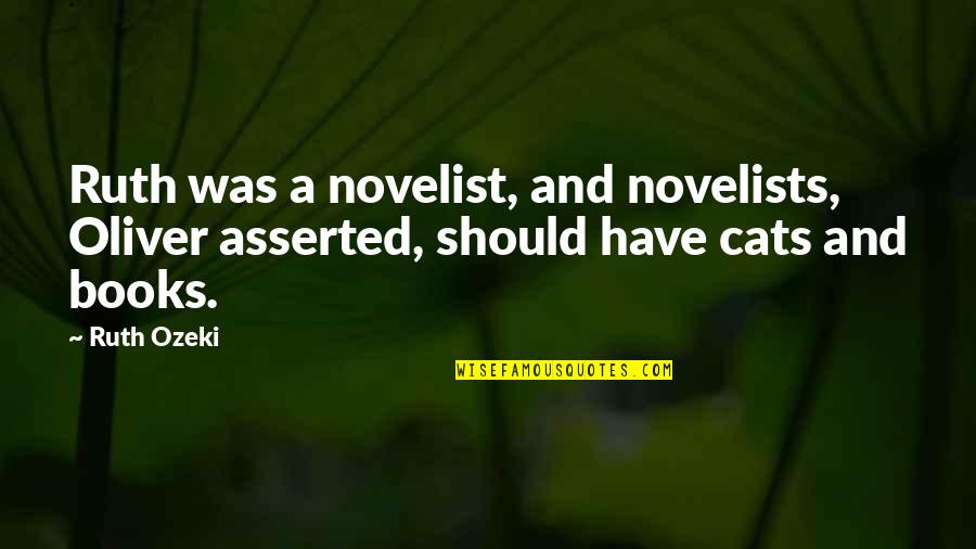 Old Books Quotes By Ruth Ozeki: Ruth was a novelist, and novelists, Oliver asserted,