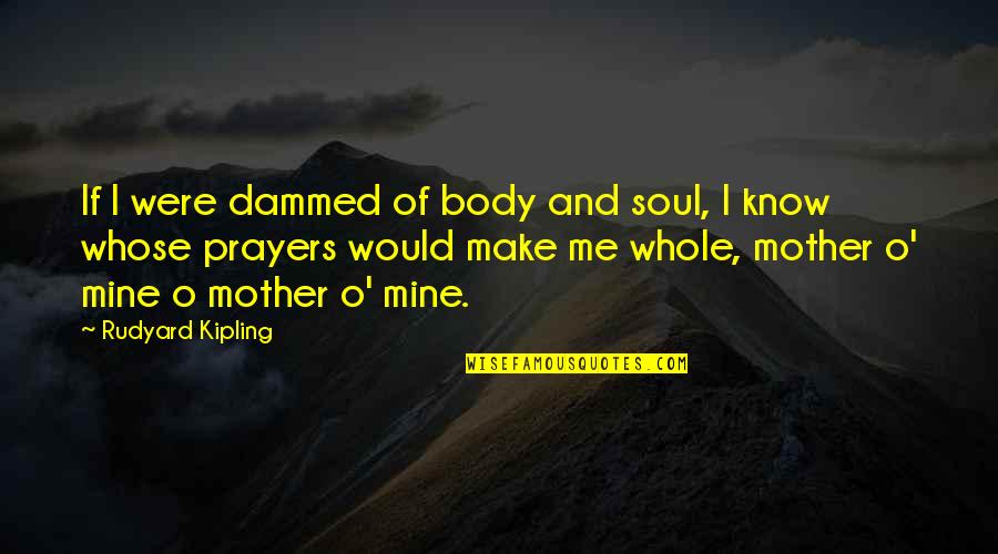 Old Boston Quotes By Rudyard Kipling: If I were dammed of body and soul,