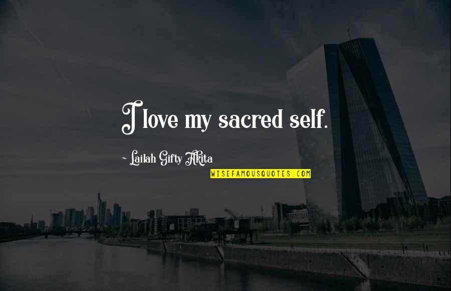 Old Boyfriend Quotes By Lailah Gifty Akita: I love my sacred self.