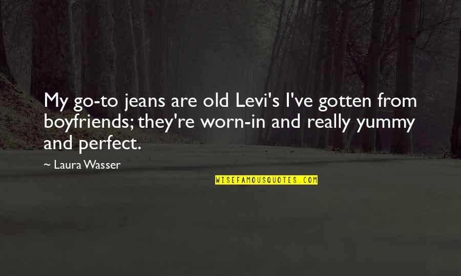 Old Boyfriend Quotes By Laura Wasser: My go-to jeans are old Levi's I've gotten