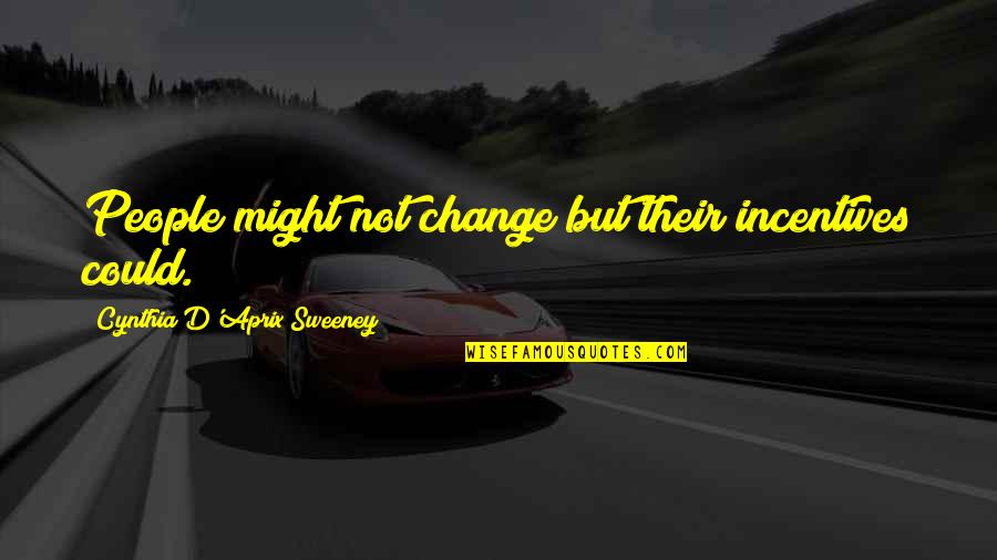 Old Breed New Breed Quotes By Cynthia D'Aprix Sweeney: People might not change but their incentives could. Old Breed New Breed Quotes By Cynthia D'Aprix Sweeney: People might not change but their incentives could.