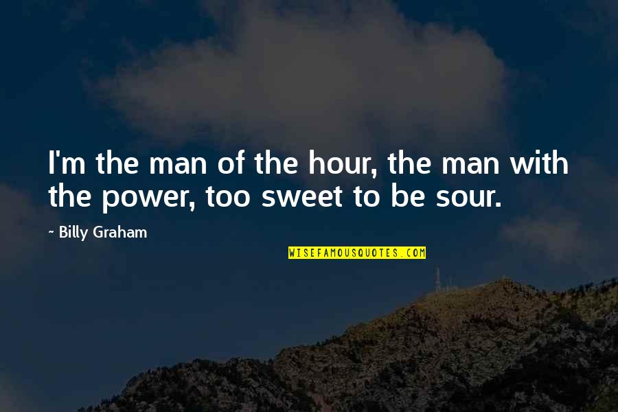 Old But Gold Similar Quotes By Billy Graham: I'm the man of the hour, the man