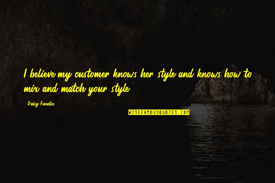 Old But Gold Similar Quotes By Daisy Fuentes: I believe my customer knows her style and