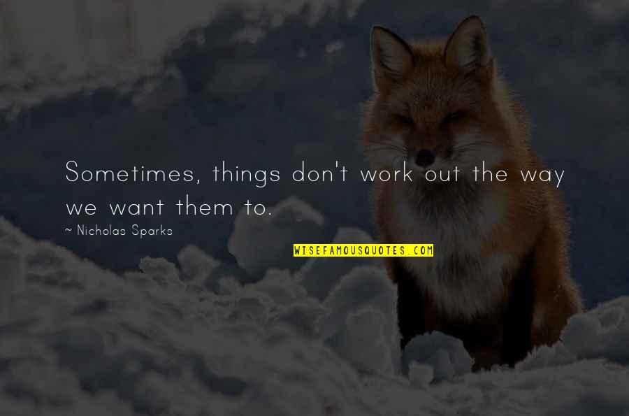 Old But Gold Similar Quotes By Nicholas Sparks: Sometimes, things don't work out the way we