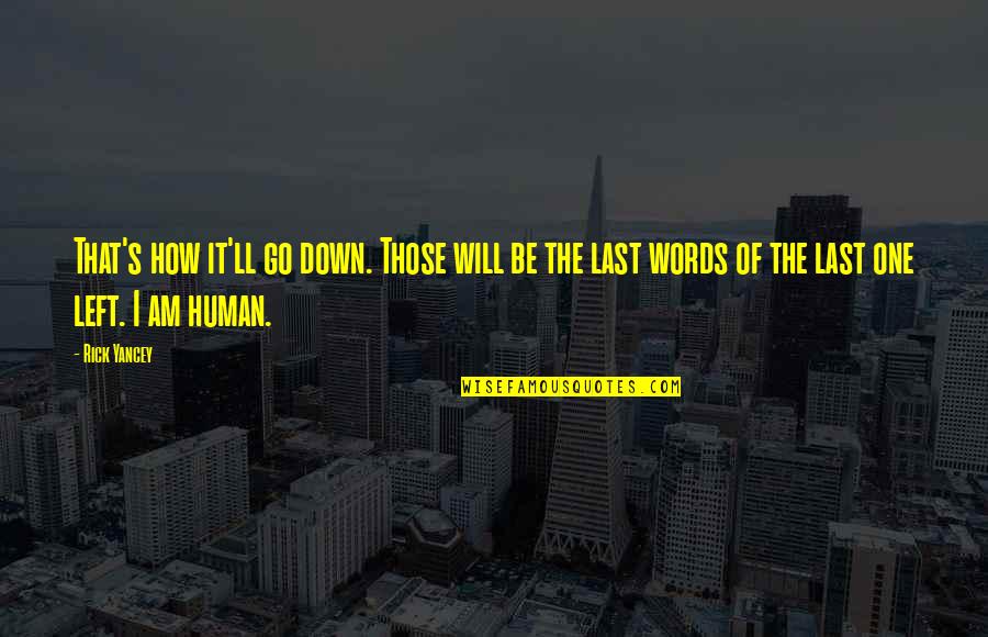Old But Gold Similar Quotes By Rick Yancey: That's how it'll go down. Those will be