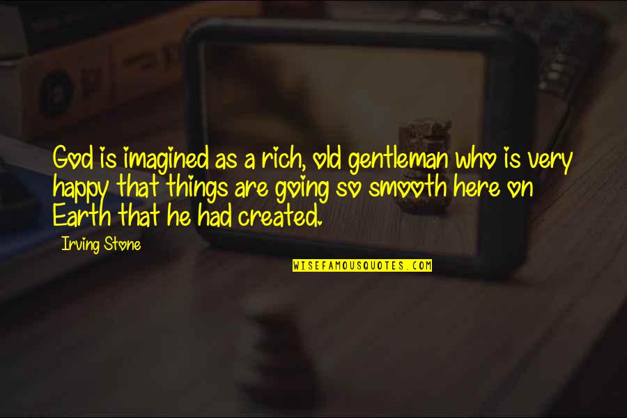 Old But Happy Quotes By Irving Stone: God is imagined as a rich, old gentleman