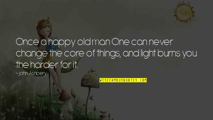 Old But Happy Quotes By John Ashbery: Once a happy old man One can never