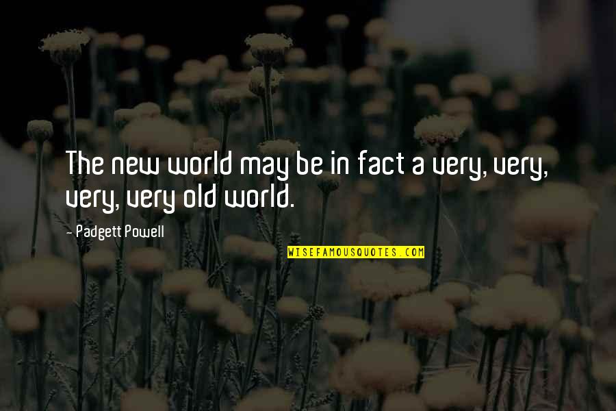Old But Happy Quotes By Padgett Powell: The new world may be in fact a