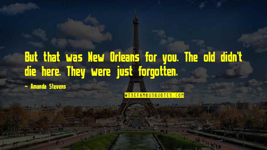 Old But New Quotes By Amanda Stevens: But that was New Orleans for you. The