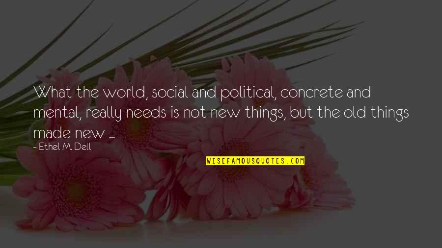 Old But New Quotes By Ethel M. Dell: What the world, social and political, concrete and