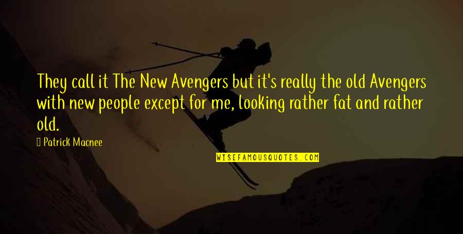 Old But New Quotes By Patrick Macnee: They call it The New Avengers but it's