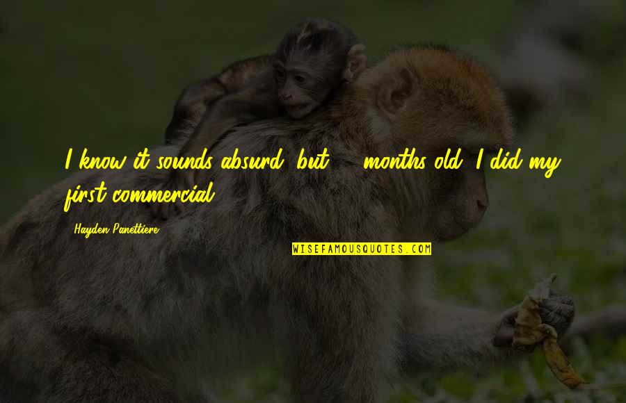 Old But Quotes By Hayden Panettiere: I know it sounds absurd, but 11 months Old But Quotes By Hayden Panettiere: I know it sounds absurd, but 11 months