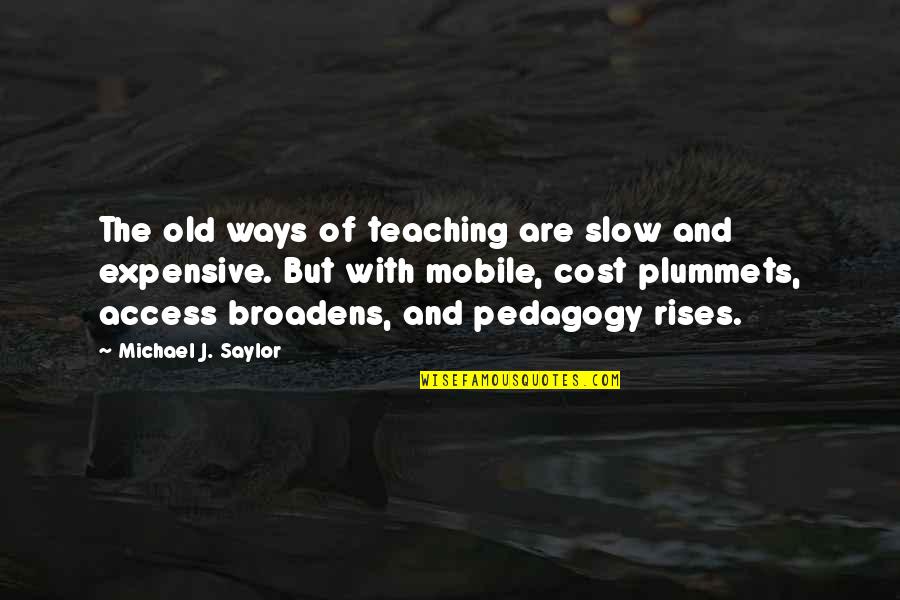 Old But Quotes By Michael J. Saylor: The old ways of teaching are slow and Old But Quotes By Michael J. Saylor: The old ways of teaching are slow and