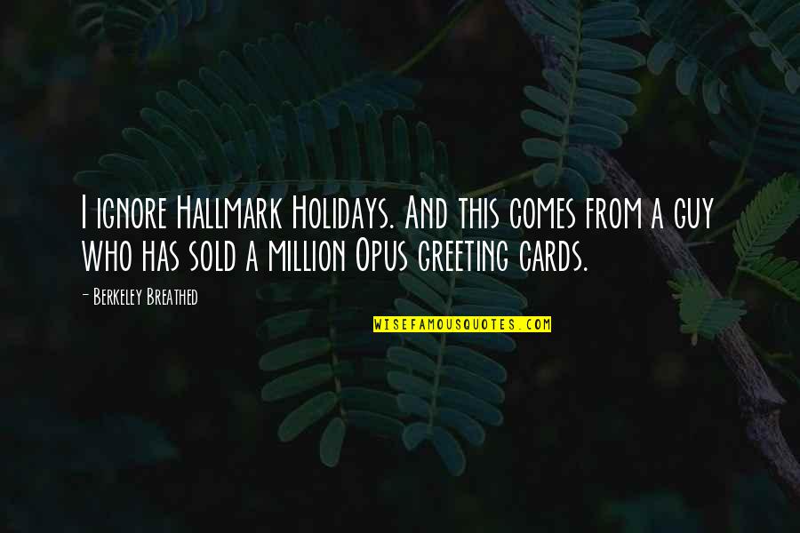 Old But Still Young Quotes By Berkeley Breathed: I ignore Hallmark Holidays. And this comes from