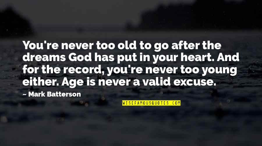 Old But Young At Heart Quotes By Mark Batterson: You're never too old to go after the