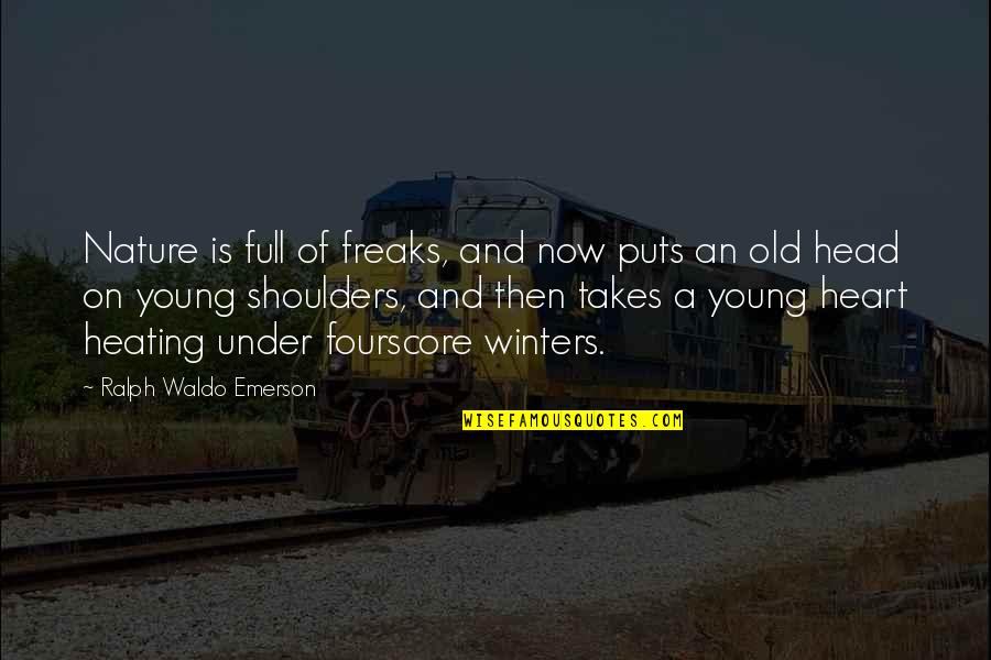 Old But Young At Heart Quotes By Ralph Waldo Emerson: Nature is full of freaks, and now puts